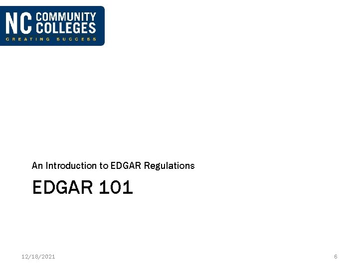 An Introduction to EDGAR Regulations EDGAR 101 12/18/2021 6 