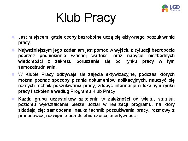 Klub Pracy l Jest miejscem, gdzie osoby bezrobotne uczą się aktywnego poszukiwania pracy. l