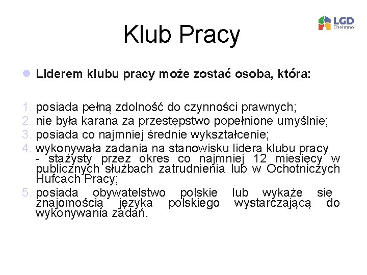 Klub Pracy l Liderem klubu pracy może zostać osoba, która: 1. posiada pełną zdolność