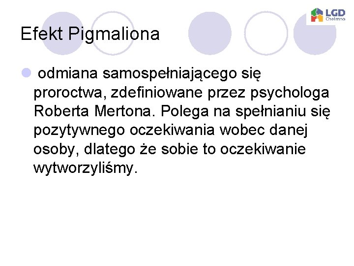 Efekt Pigmaliona l odmiana samospełniającego się proroctwa, zdefiniowane przez psychologa Roberta Mertona. Polega na