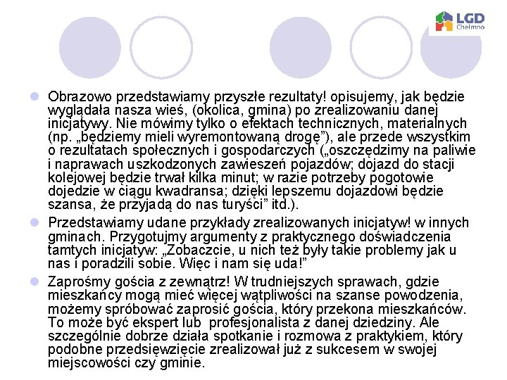 l Obrazowo przedstawiamy przyszłe rezultaty! opisujemy, jak będzie wyglądała nasza wieś, (okolica, gmina) po