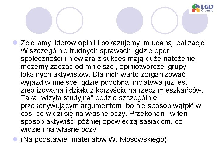 l Zbieramy liderów opinii i pokazujemy im udaną realizację! W szczególnie trudnych sprawach, gdzie