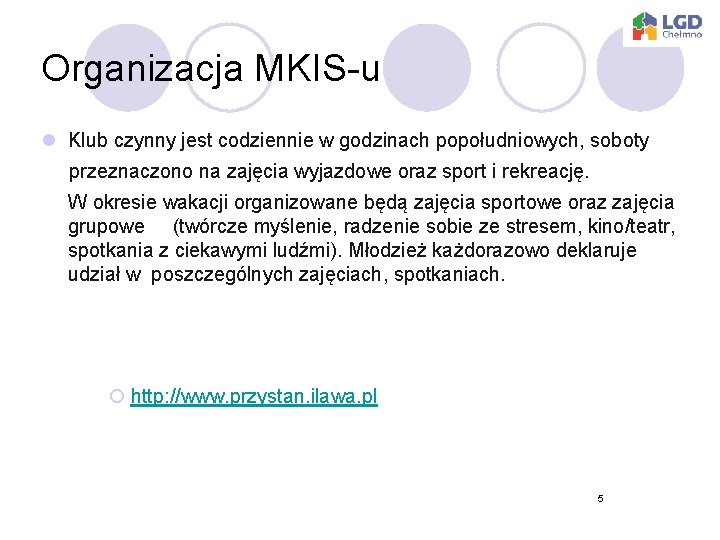 Organizacja MKIS-u l Klub czynny jest codziennie w godzinach popołudniowych, soboty przeznaczono na zajęcia