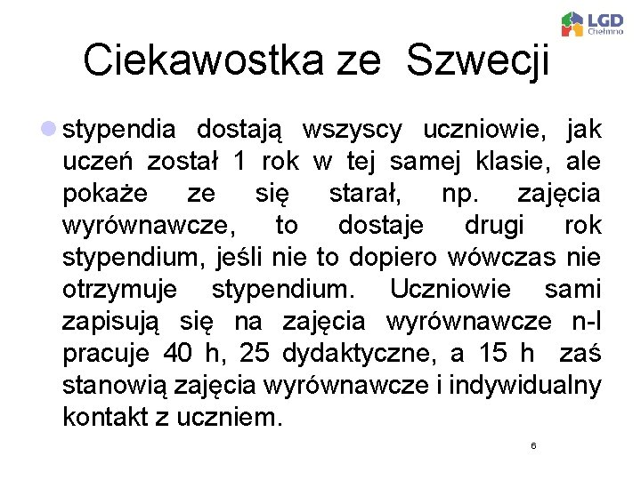 Ciekawostka ze Szwecji l stypendia dostają wszyscy uczniowie, jak uczeń został 1 rok w