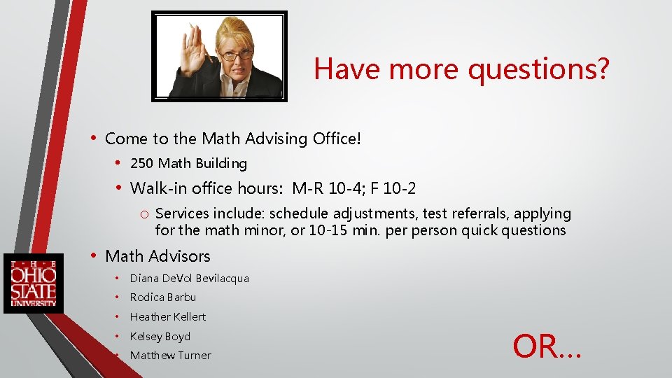 Have more questions? • Come to the Math Advising Office! • 250 Math Building