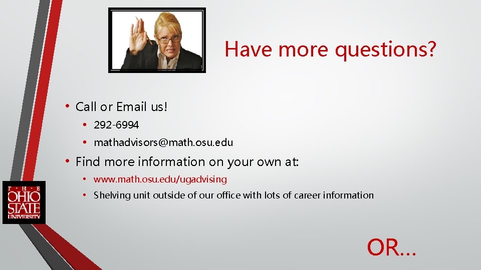 Have more questions? • Call or Email us! • 292 -6994 • mathadvisors@math. osu.
