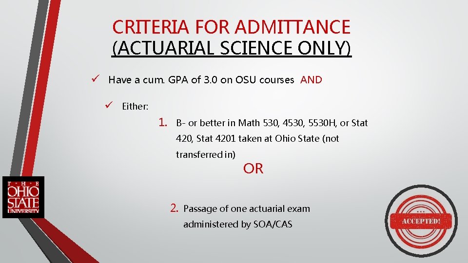 CRITERIA FOR ADMITTANCE (ACTUARIAL SCIENCE ONLY) ü Have a cum. GPA of 3. 0