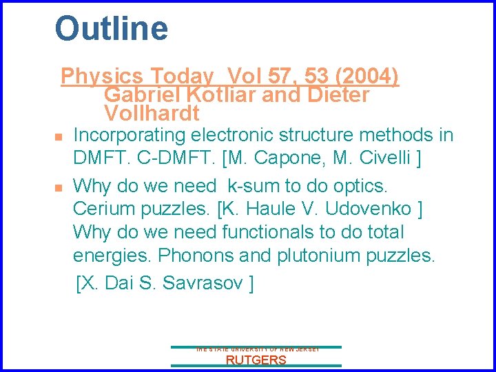 Outline Physics Today Vol 57, 53 (2004) Gabriel Kotliar and Dieter Vollhardt n n