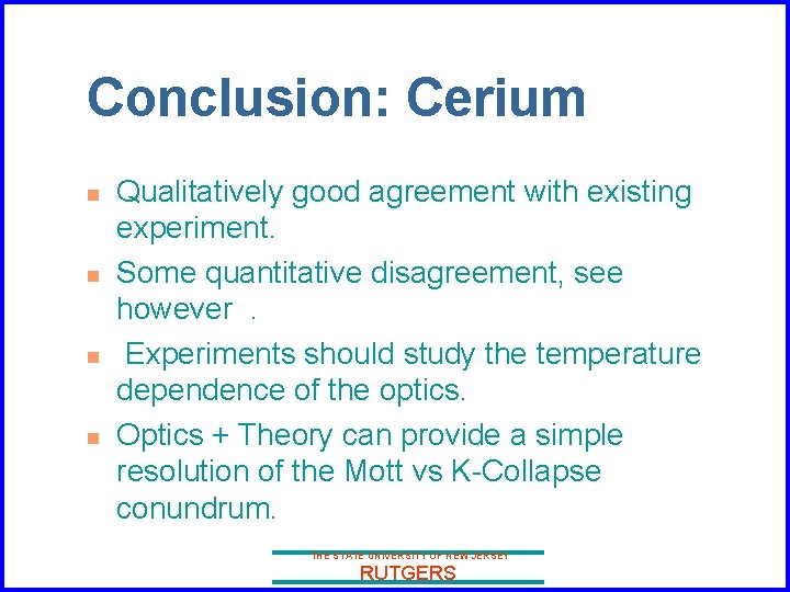 Conclusion: Cerium n n Qualitatively good agreement with existing experiment. Some quantitative disagreement, see