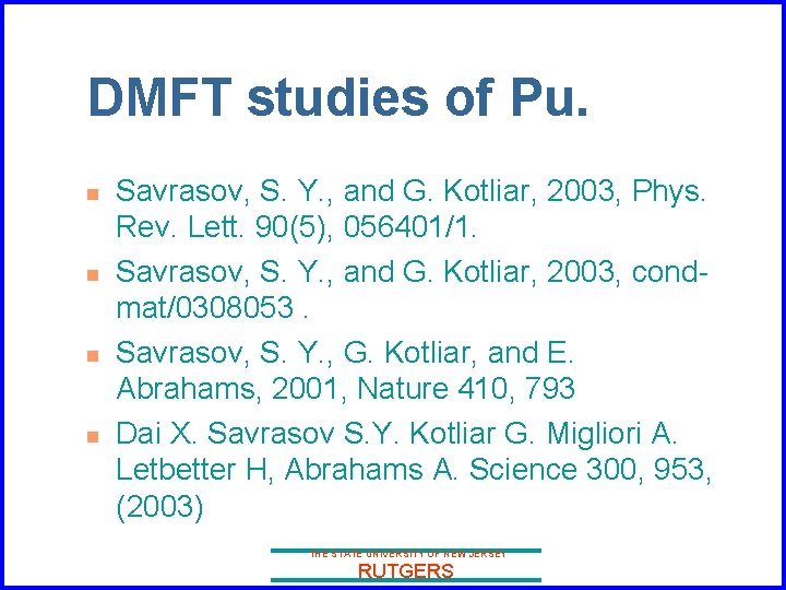 DMFT studies of Pu. n n Savrasov, S. Y. , and G. Kotliar, 2003,