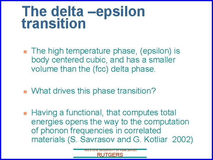 The delta –epsilon transition n The high temperature phase, (epsilon) is body centered cubic,