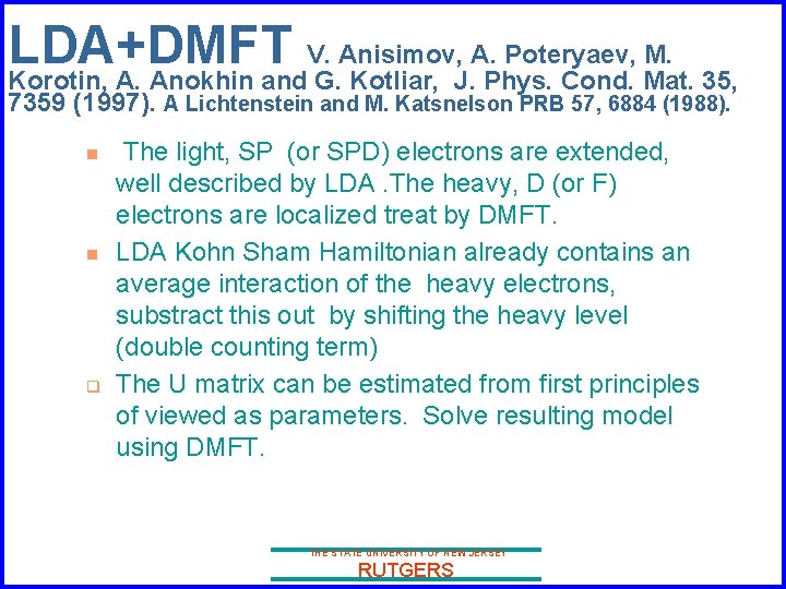 LDA+DMFT V. Anisimov, A. Poteryaev, M. Korotin, A. Anokhin and G. Kotliar, J. Phys.