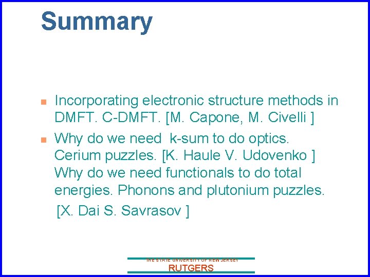 Summary n n Incorporating electronic structure methods in DMFT. C-DMFT. [M. Capone, M. Civelli