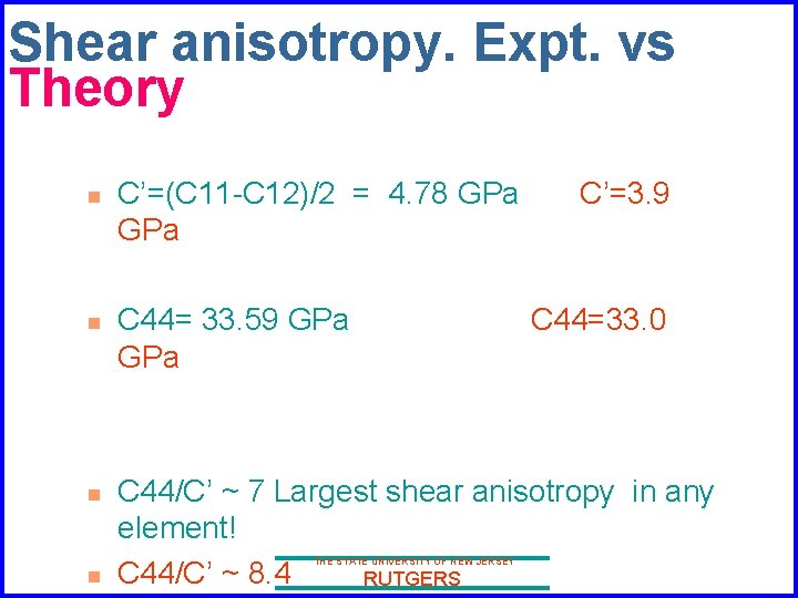 Shear anisotropy. Expt. vs Theory n n C’=(C 11 -C 12)/2 = 4. 78