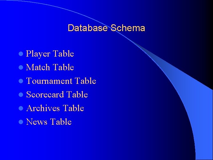 Database Schema l Player Table l Match Table l Tournament Table l Scorecard Table