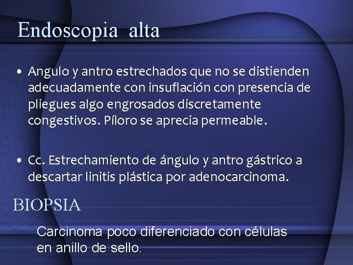 Endoscopia alta • Angulo y antro estrechados que no se distienden adecuadamente con insuflación