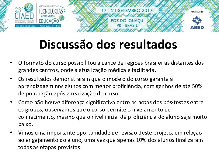 Discussão dos resultados • O formato do curso possibilitou alcance de regiões brasileiras distantes