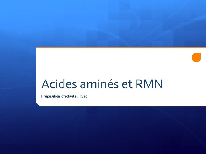 Acides aminés et RMN Proposition d’activité : TS 10 