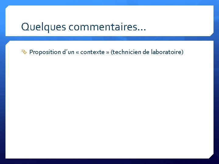 Quelques commentaires… Proposition d’un « contexte » (technicien de laboratoire) 