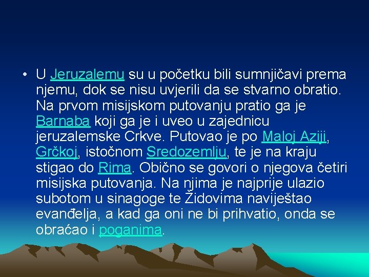  • U Jeruzalemu su u početku bili sumnjičavi prema njemu, dok se nisu