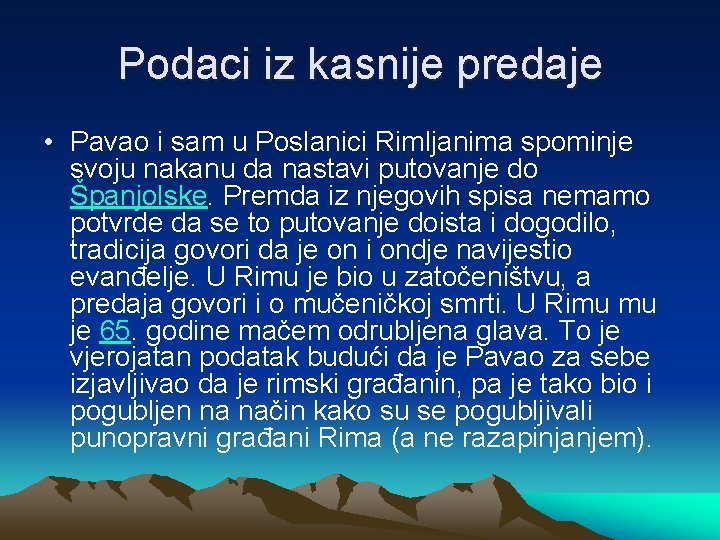 Podaci iz kasnije predaje • Pavao i sam u Poslanici Rimljanima spominje svoju nakanu