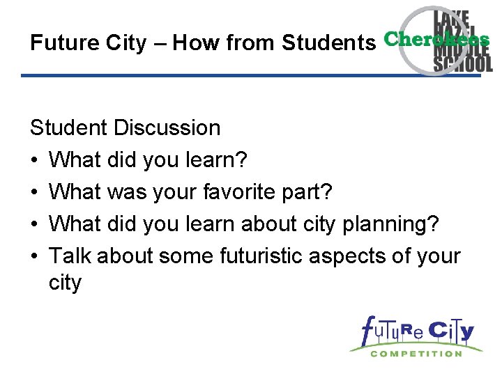 Future City – How from Students Student Discussion • What did you learn? •