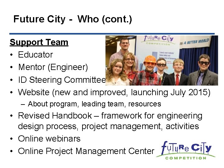 Future City - Who (cont. ) Support Team • Educator • Mentor (Engineer) •