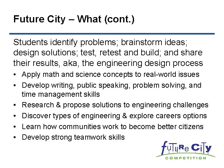 Future City – What (cont. ) Students identify problems; brainstorm ideas; design solutions; test,