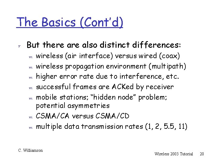 The Basics (Cont’d) r But there also distinct differences: m wireless (air interface) versus