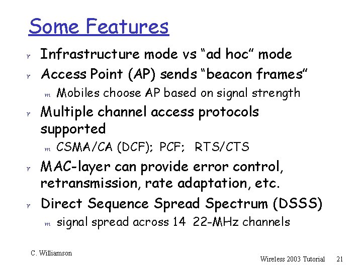 Some Features r Infrastructure mode vs “ad hoc” mode r Access Point (AP) sends
