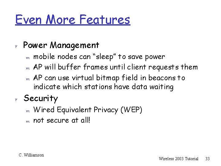 Even More Features r Power Management m mobile nodes can “sleep” to save power
