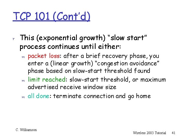 TCP 101 (Cont’d) r This (exponential growth) “slow start” process continues until either: m