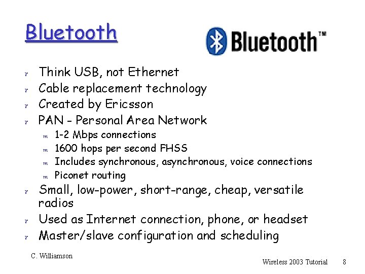 Bluetooth r Think USB, not Ethernet r Cable replacement technology r Created by Ericsson