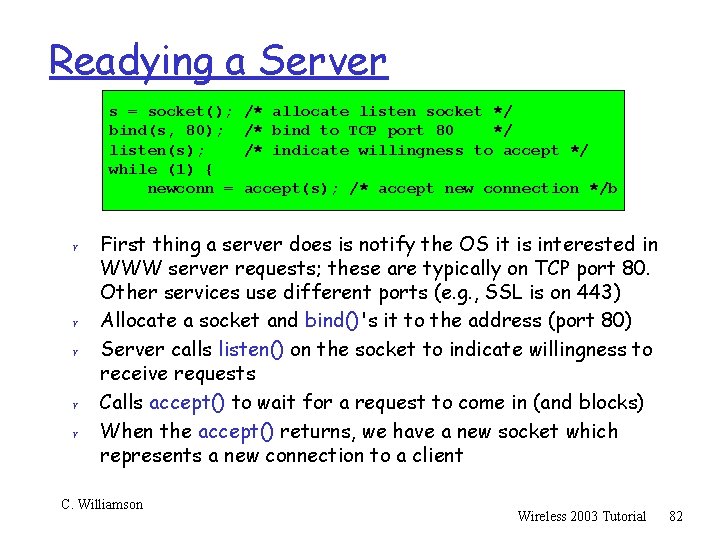 Readying a Server s = socket(); bind(s, 80); listen(s); while (1) { newconn =
