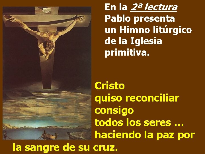 En la 2ª lectura Pablo presenta un Himno litúrgico de la Iglesia primitiva. Cristo