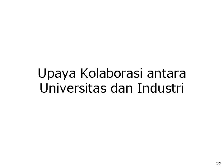 Upaya Kolaborasi antara Universitas dan Industri 22 