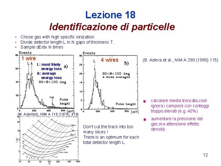 Lezione 18 Identificazione di particelle • Chose gas with high specific ionization • Divide