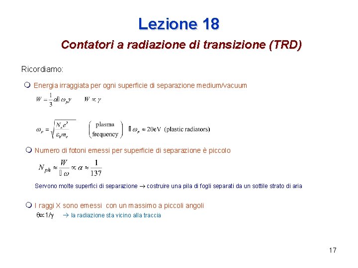 Lezione 18 Contatori a radiazione di transizione (TRD) Ricordiamo: Energia irraggiata per ogni superficie