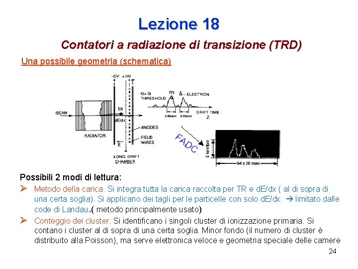 Lezione 18 Contatori a radiazione di transizione (TRD) Una possibile geometria (schematica) Possibili 2