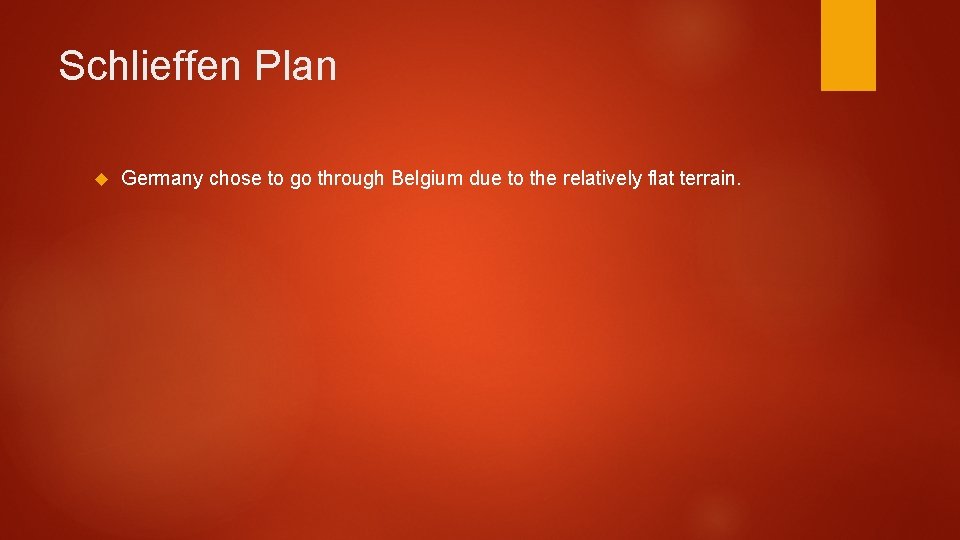 Schlieffen Plan Germany chose to go through Belgium due to the relatively flat terrain.