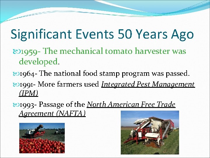 Significant Events 50 Years Ago 1959 - The mechanical tomato harvester was developed. 1964