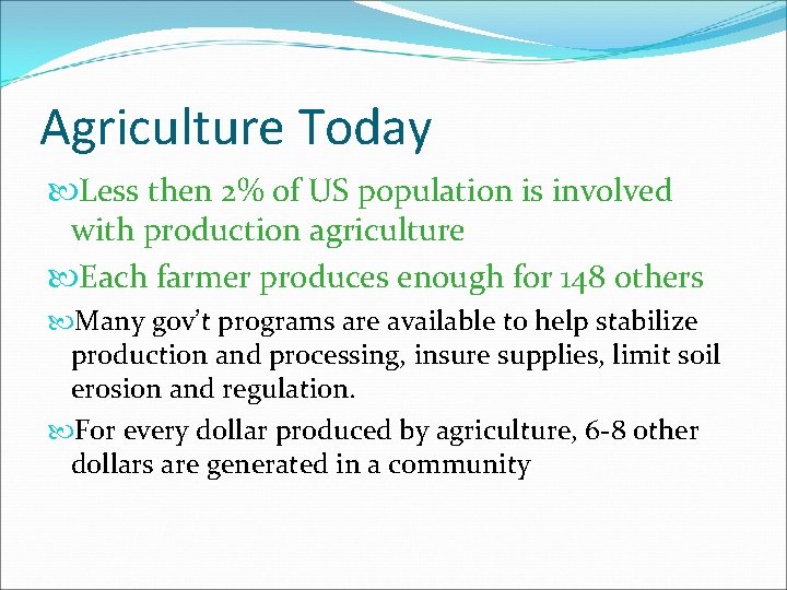 Agriculture Today Less then 2% of US population is involved with production agriculture Each