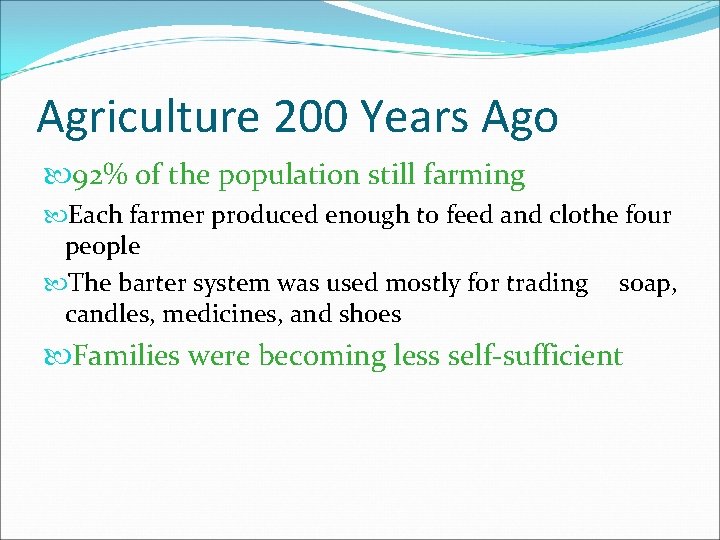 Agriculture 200 Years Ago 92% of the population still farming Each farmer produced enough