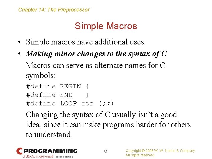 Chapter 14: The Preprocessor Simple Macros • Simple macros have additional uses. • Making