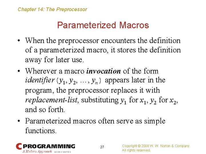 Chapter 14: The Preprocessor Parameterized Macros • When the preprocessor encounters the definition of
