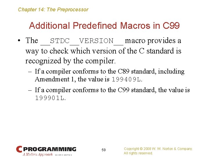 Chapter 14: The Preprocessor Additional Predefined Macros in C 99 • The __STDC__VERSION__ macro
