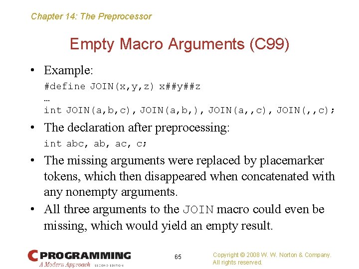 Chapter 14: The Preprocessor Empty Macro Arguments (C 99) • Example: #define JOIN(x, y,