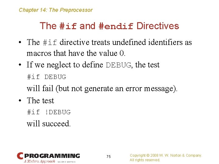 Chapter 14: The Preprocessor The #if and #endif Directives • The #if directive treats