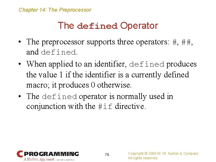 Chapter 14: The Preprocessor The defined Operator • The preprocessor supports three operators: #,