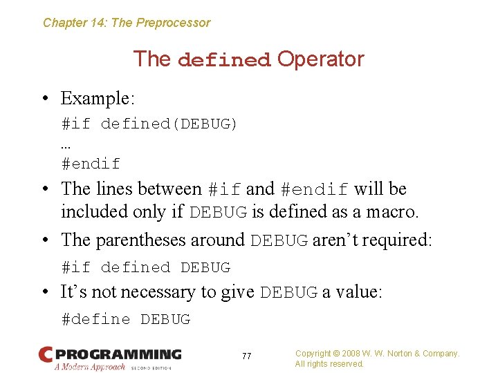 Chapter 14: The Preprocessor The defined Operator • Example: #if defined(DEBUG) … #endif •